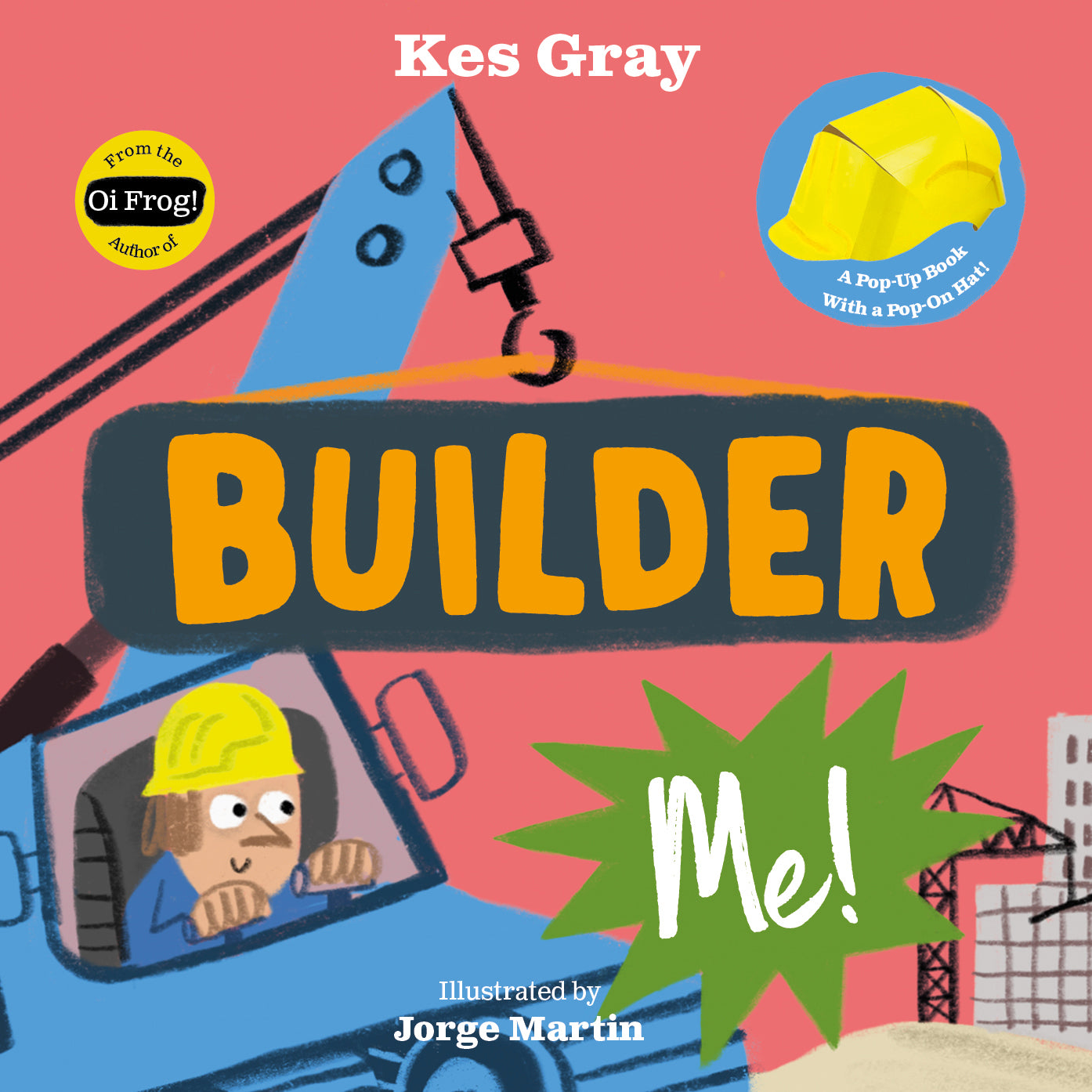 Builder Me! By Kes Gray, illustrated by Jorge Martin